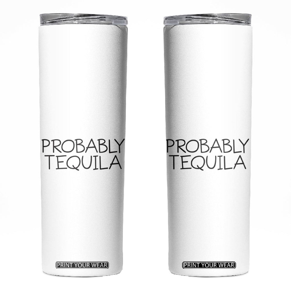 Alcohol Lovers Skinny Tumbler Probably Tequila, Funny 