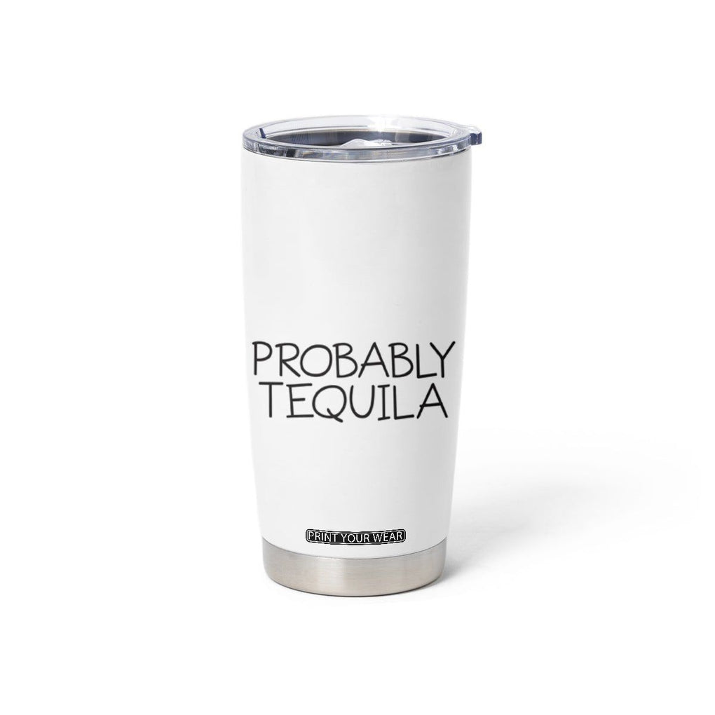 Alcohol Lovers Tumbler Cup Probably Tequila, Funny 