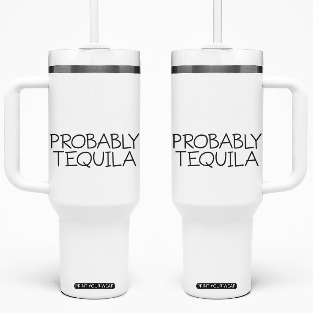 Alcohol Lovers Tumbler With Handle Probably Tequila, Funny 