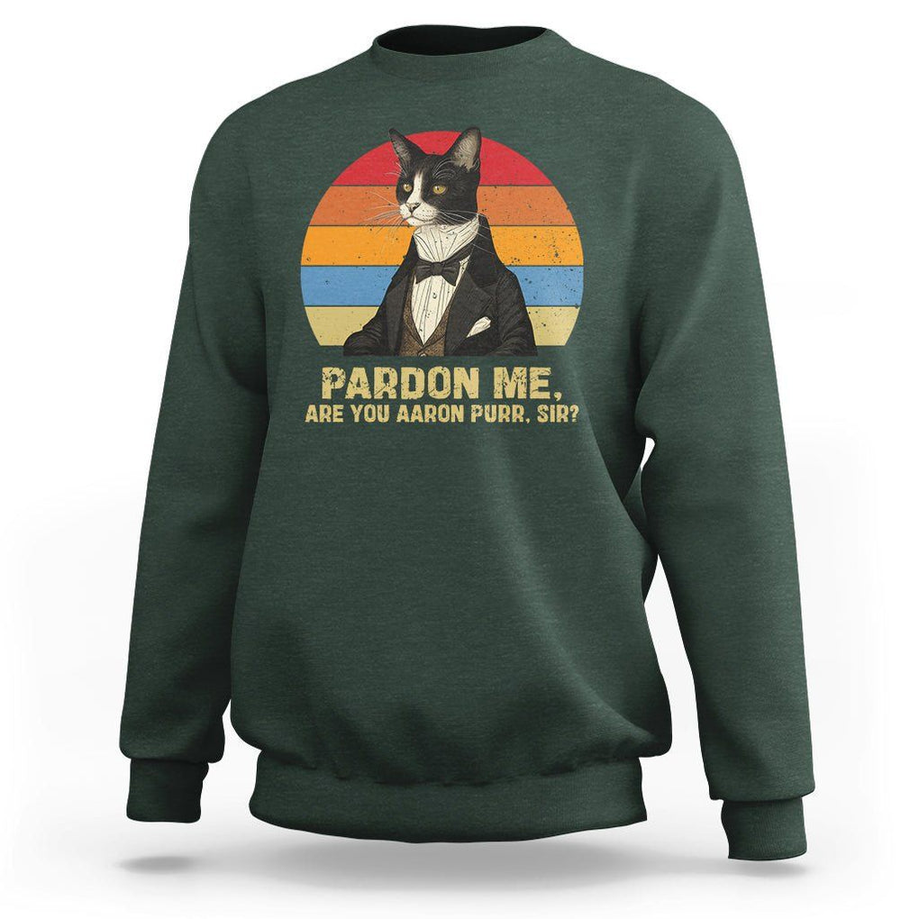 Alexander Hamilton Cat Sweatshirt Pardon Me, Are You Arron Purr Sir TS09 Dark Forest Green Print Your Wear