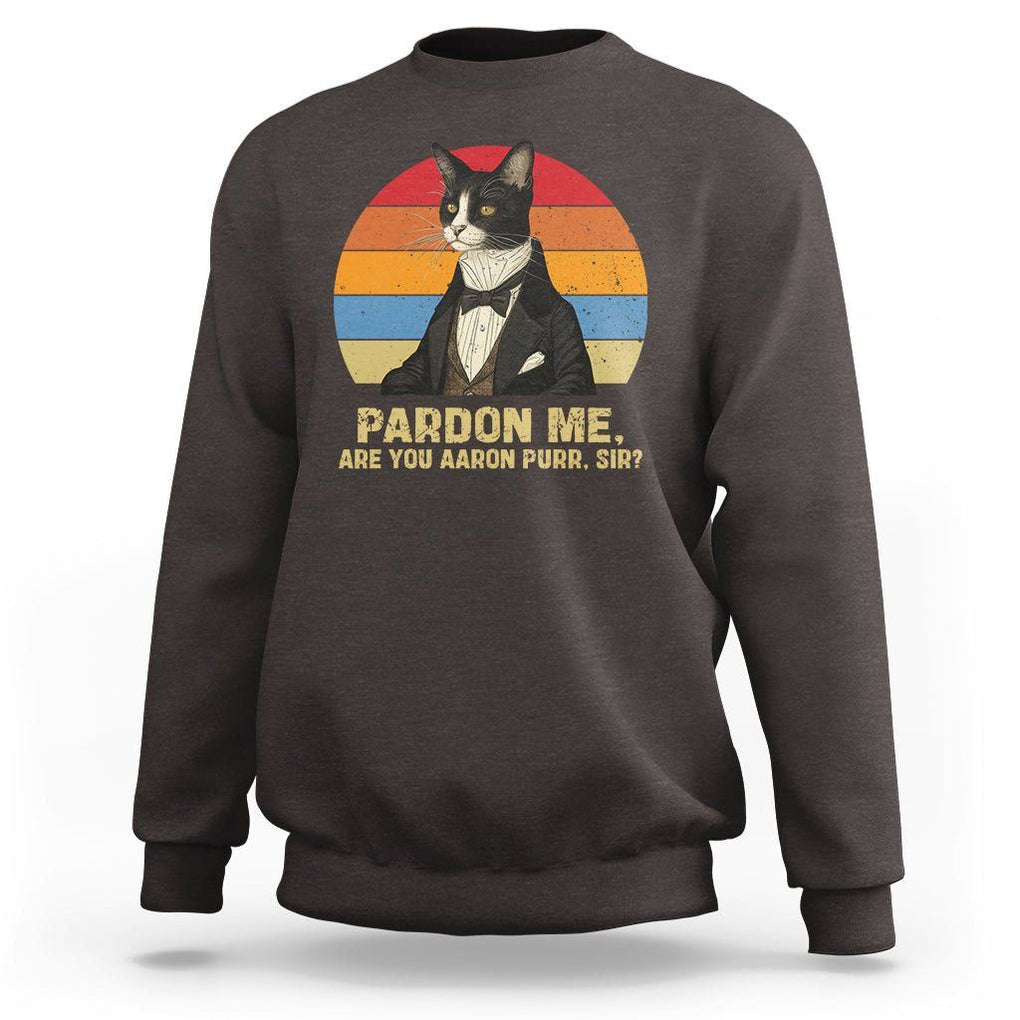 Alexander Hamilton Cat Sweatshirt Pardon Me, Are You Arron Purr Sir TS09 Dark Chocolate Print Your Wear