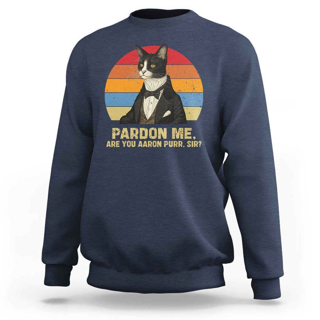 Alexander Hamilton Cat Sweatshirt Pardon Me, Are You Arron Purr Sir TS09 Navy Print Your Wear