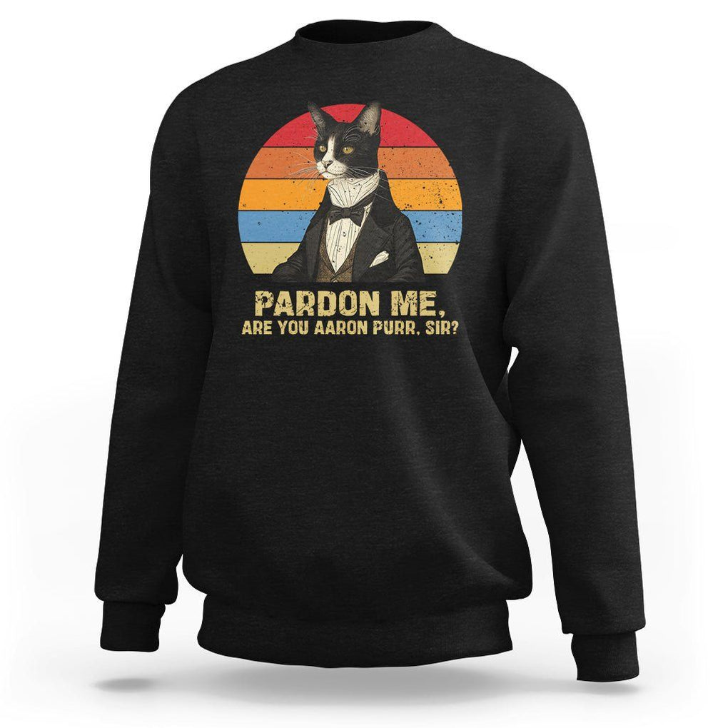 Alexander Hamilton Cat Sweatshirt Pardon Me, Are You Arron Purr Sir TS09 Black Print Your Wear