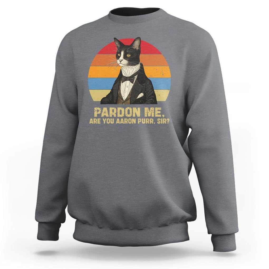Alexander Hamilton Cat Sweatshirt Pardon Me, Are You Arron Purr Sir TS09 Charcoal Print Your Wear