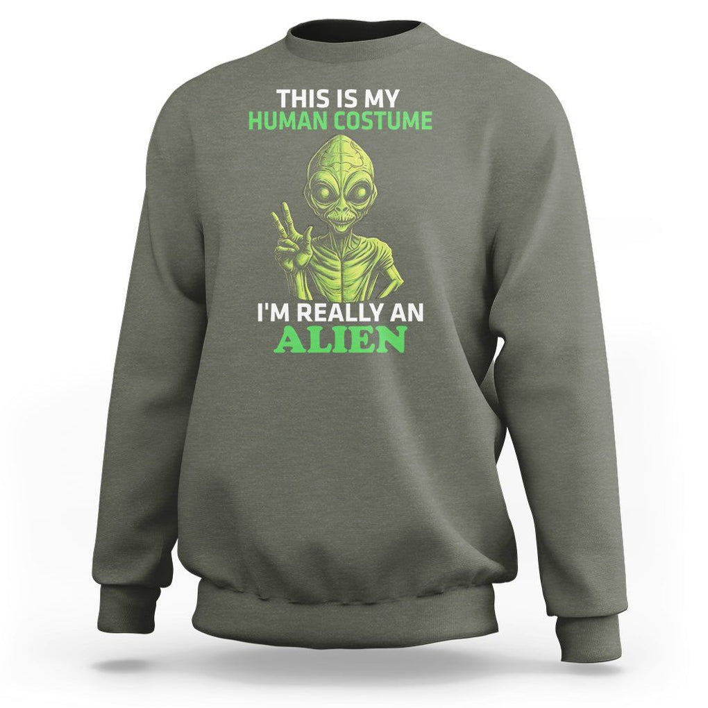 Alien Costume Sweatshirt This Is My Human Costume I'm Really Weird Weirdo TS02 Military Green Printyourwear