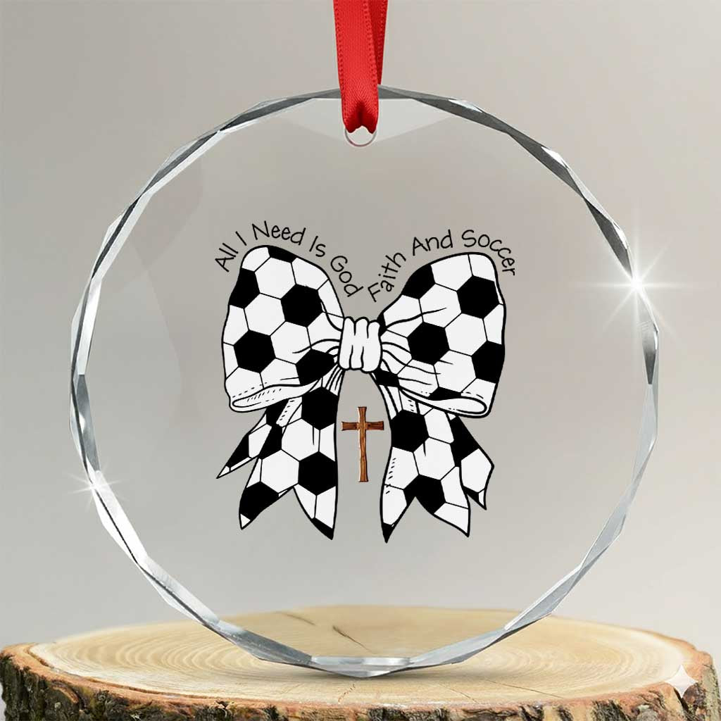 All I Need Is God Faith And Soccer Crystal Glass Ornament Christian Gift TS12 Transparent Glass 3'' Circle Print Your Wear