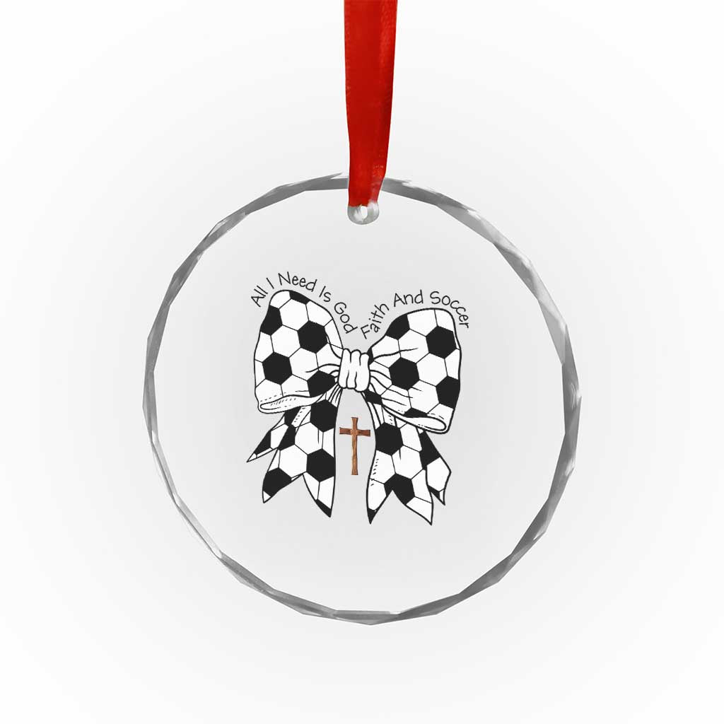 All I Need Is God Faith And Soccer Crystal Glass Ornament Christian Gift TS12 Print Your Wear