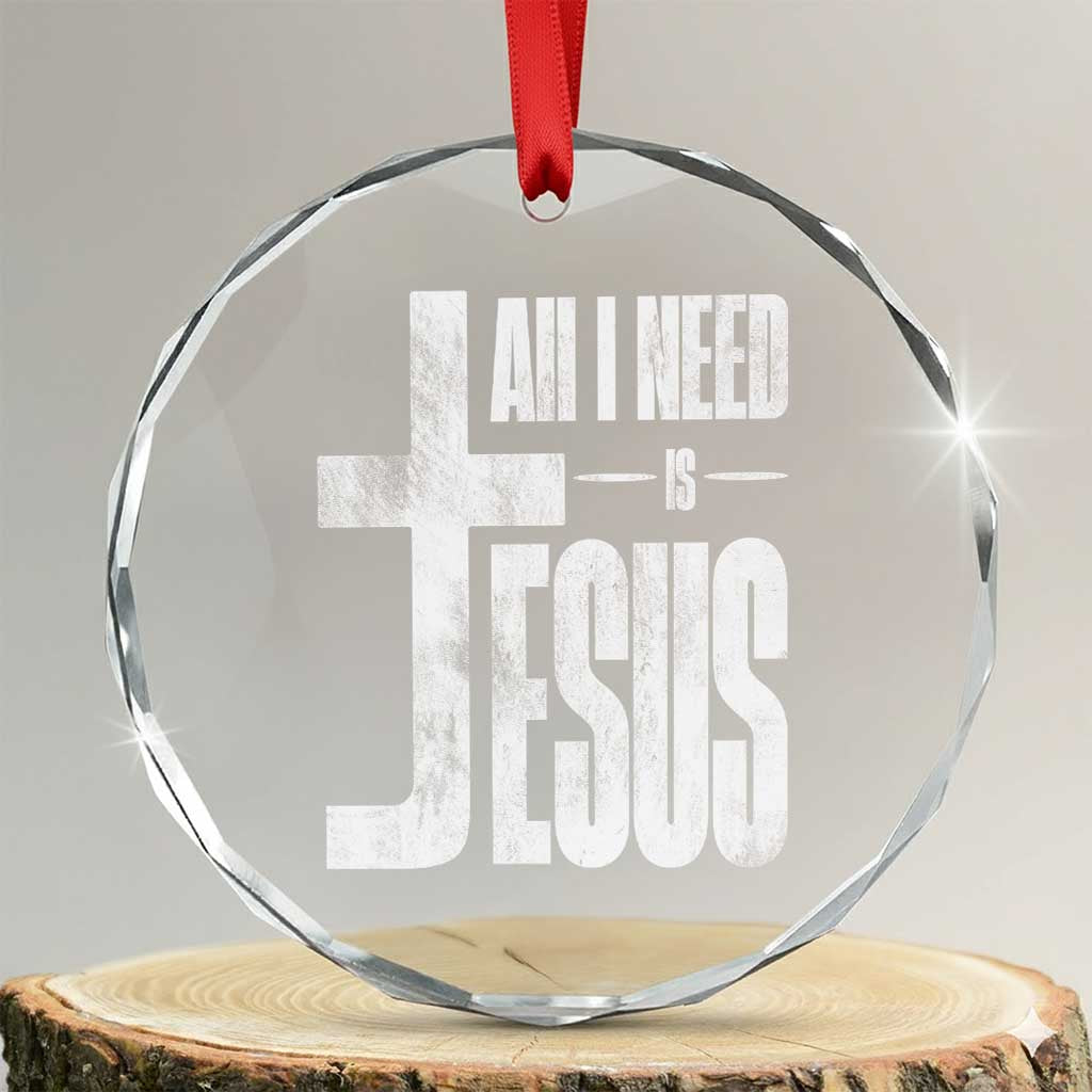 All I Need Is Jesus Crystal Glass Ornament Christian Believer Faith God Religious TS11 Transparent Glass 3'' Circle Print Your Wear