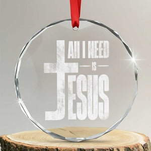 All I Need Is Jesus Crystal Glass Ornament Christian Believer Faith God Religious TS11 Transparent Glass 3'' Circle Print Your Wear