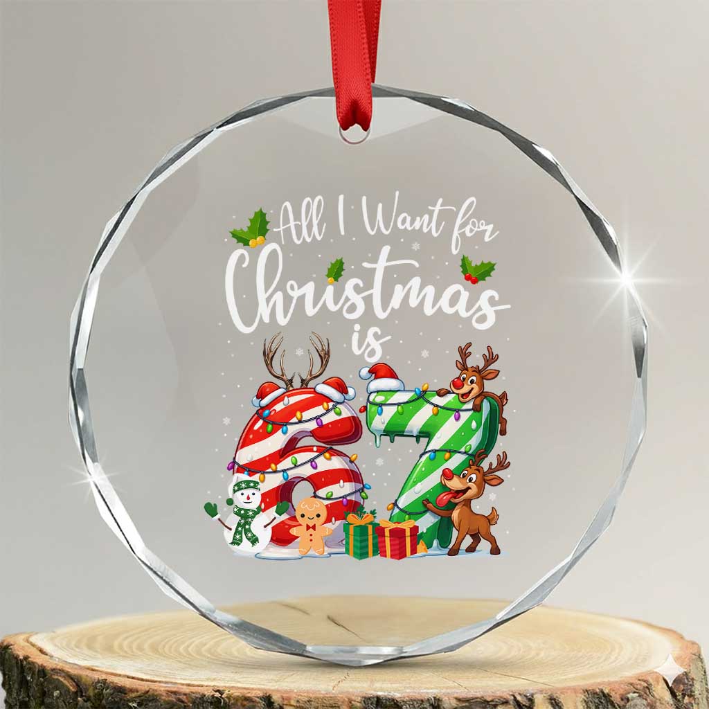 All I Want For Christmas Is 67 Crystal Glass Ornament Trending Meme Holiday Gift TS12 Transparent Glass 3'' Circle Print Your Wear