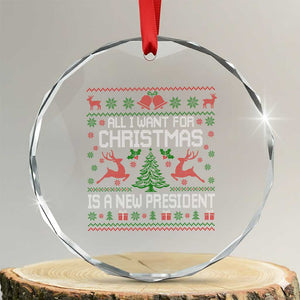 All I Want For Christmas Is A New President Crystal Glass Ornament Funny Xmas Political Satire TS11 Transparent Glass 3'' Circle Print Your Wear