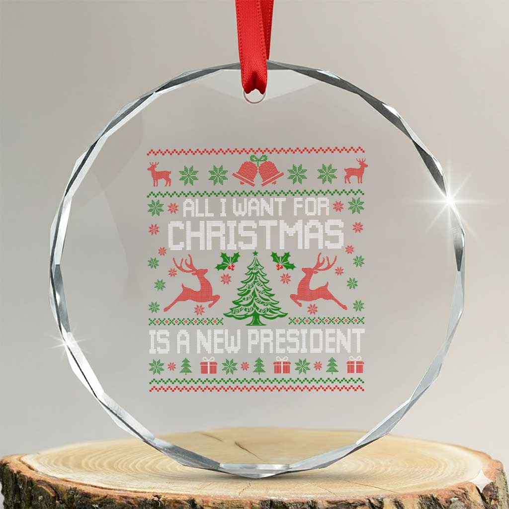 All I Want For Christmas Is A New President Crystal Glass Ornament Funny Xmas Political Satire TS11 Transparent Glass 3'' Circle Print Your Wear