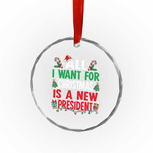 All I Want for Christmas Is A New President Crystal Glass Ornament Subtle FDT Sarcastic Holiday TS10 Print Your Wear