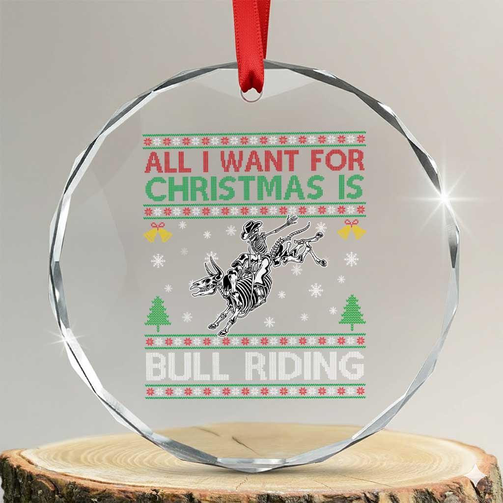 All I Want For Christmas Is Bull Riding Crystal Glass Ornament Skeleton Cowboy Ugly Sweater Gift TS12 Transparent Glass 3'' Circle Print Your Wear