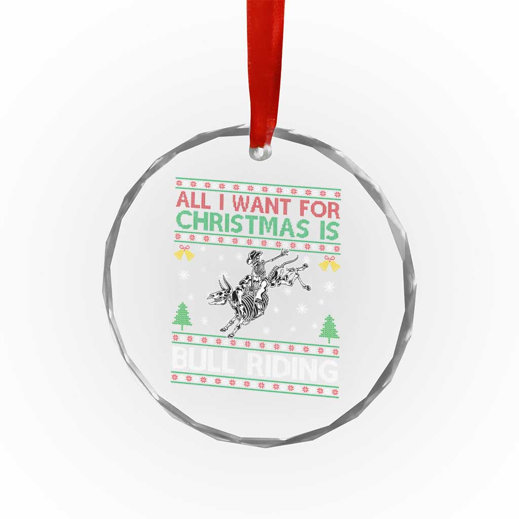 All I Want For Christmas Is Bull Riding Crystal Glass Ornament Skeleton Cowboy Ugly Sweater Gift TS12 Print Your Wear
