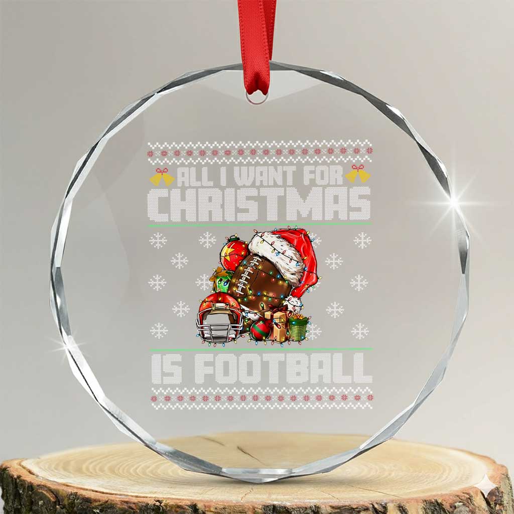 All I Want For Christmas Is Football Crystal Glass Ornament Funny Sport Ugly Christmas TS12 Transparent Glass 3'' Circle Print Your Wear