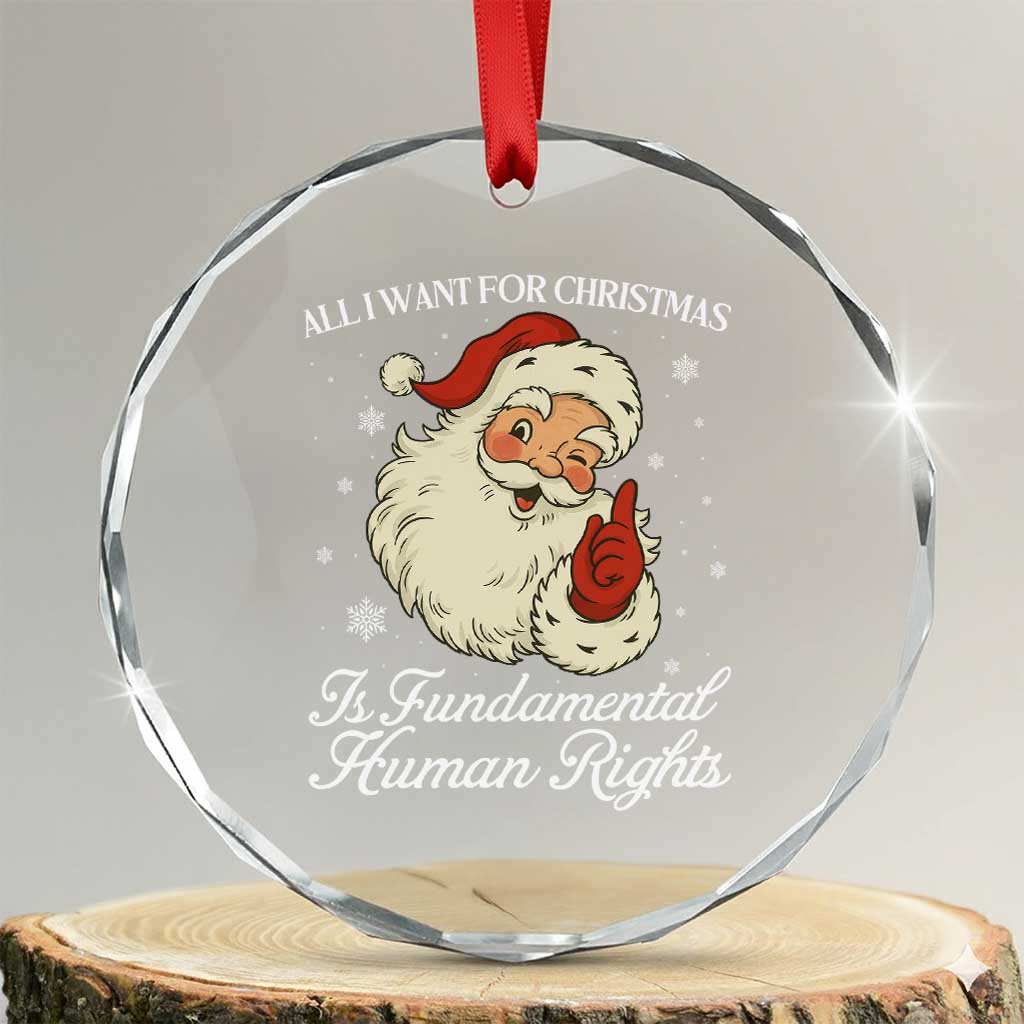 All I Want For Christmas Is Fundamental Human Rights Crystal Glass Ornament Xmas Supporters Gift TS12 Transparent Glass 3'' Circle Print Your Wear