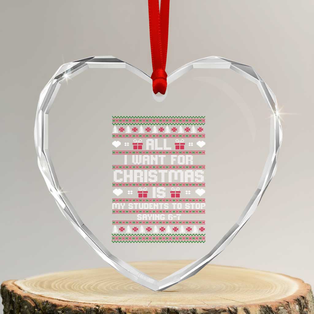 All I Want For Christmas Is My Students To Stop Saying 67 Heart Crystal Glass Ornament Funny Xmas Six Seven Teacher TS11 Transparent Glass 3'' Heart Print Your Wear