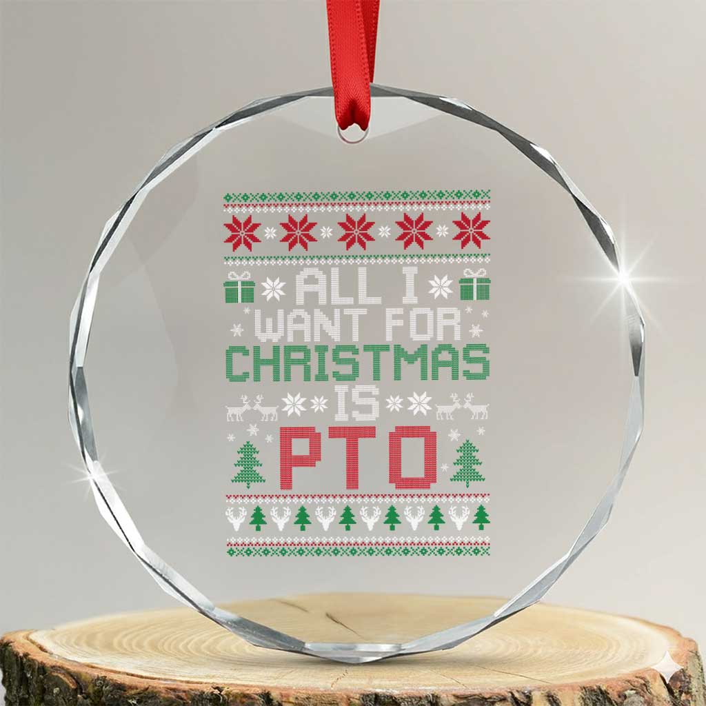 All I Want For Christmas Is PTO Crystal Glass Ornament Funny Office Xmas Holiday Work TS11 Transparent Glass 3'' Circle Print Your Wear