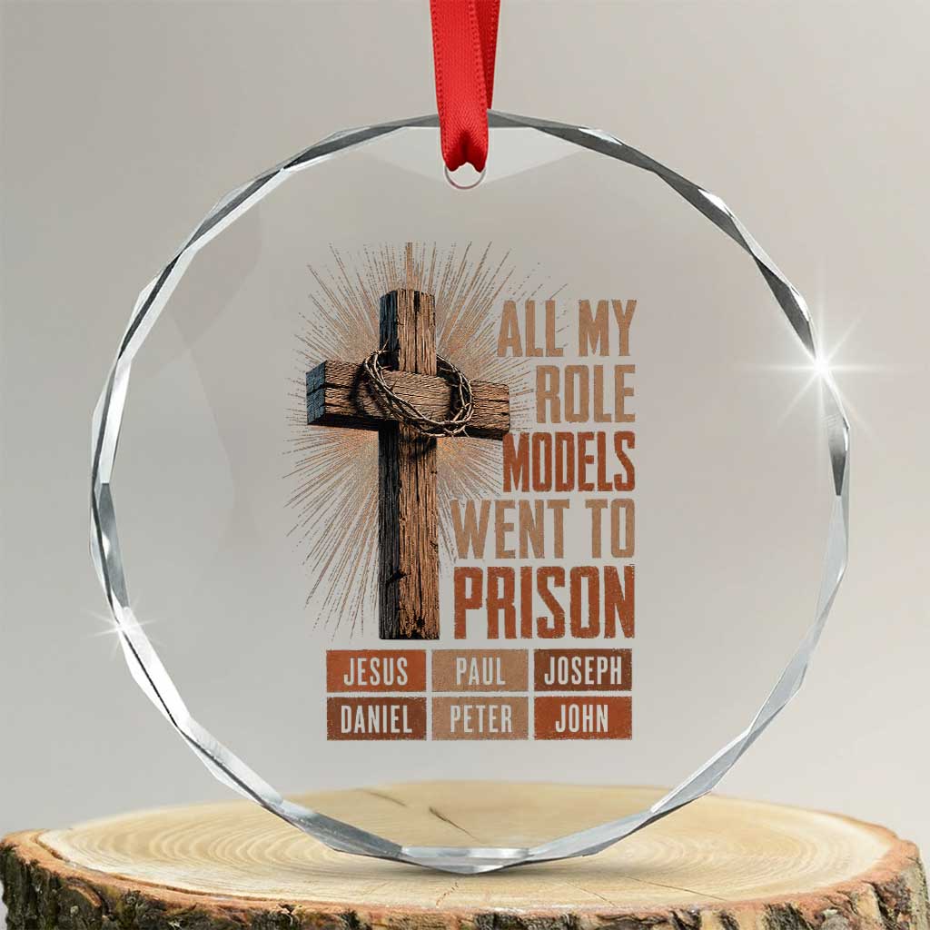All My Role Model Went To Prison Funny Christian Crystal Glass Ornament Jesus Paul Joseph Daniel Peter John Bible Gospel TS11 Transparent Glass 3'' Circle Print Your Wear