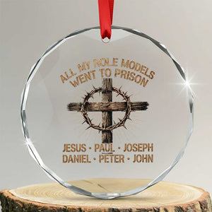 All My Role Models Went To Prison Jesus Crystal Glass Ornament Funny Christian Paul Joseph Daniel Peter John