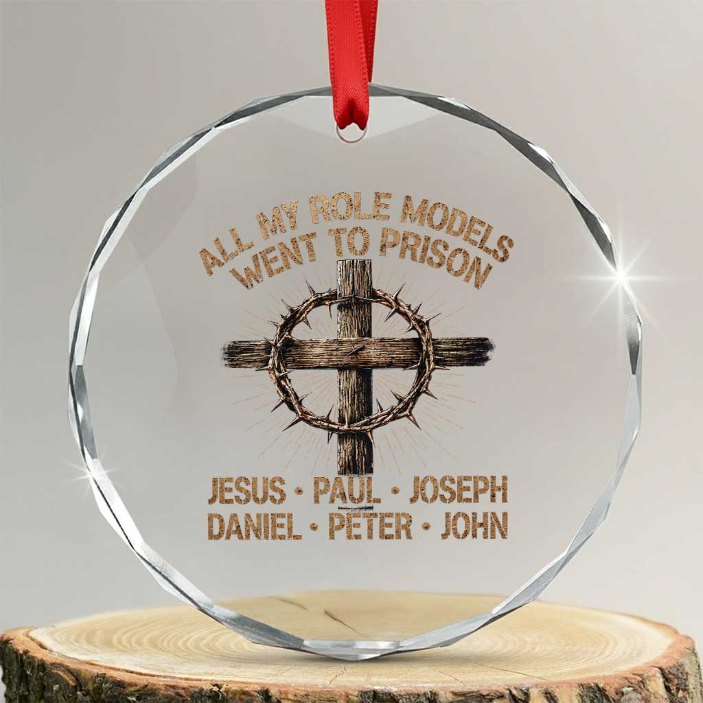 All My Role Models Went To Prison Jesus Crystal Glass Ornament Funny Christian Paul Joseph Daniel Peter John TS11 Transparent Glass 3'' Circle Print Your Wear
