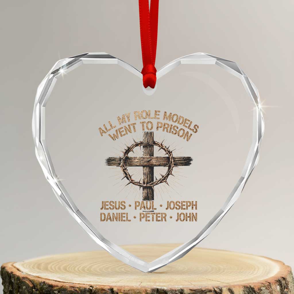 All My Role Models Went To Prison Jesus Heart Crystal Glass Ornament Funny Christian Paul Joseph Daniel Peter John TS11 Transparent Glass 3'' Heart Print Your Wear