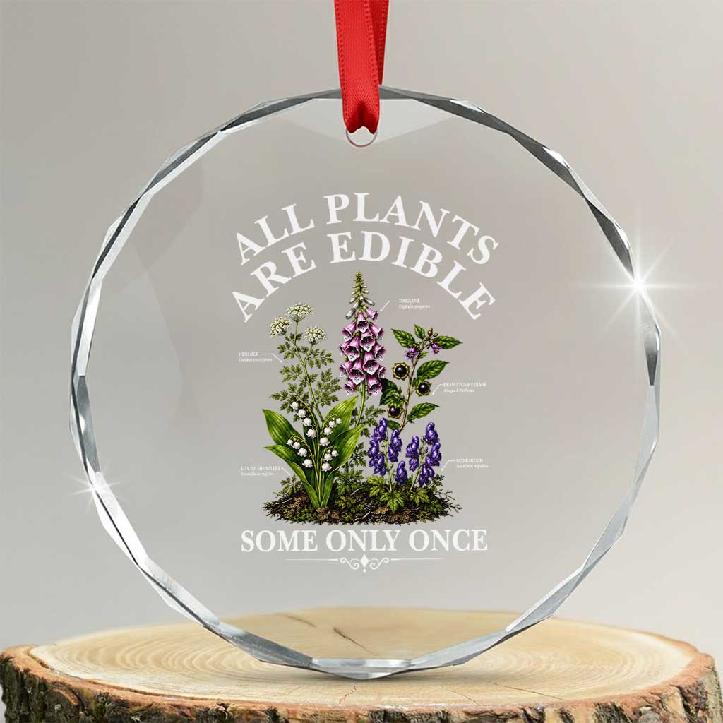 All Plants Are Edible Some Only Once Crystal Glass Ornament Funny Botanical Gardener TS11 Transparent Glass 3'' Circle Print Your Wear