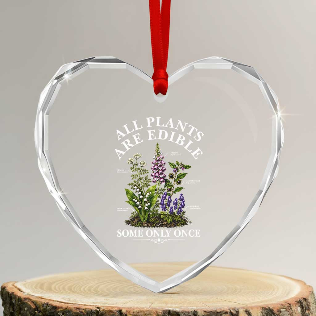 All Plants Are Edible Some Only Once Heart Crystal Glass Ornament Funny Botanical Gardener TS11 Transparent Glass 3'' Heart Print Your Wear