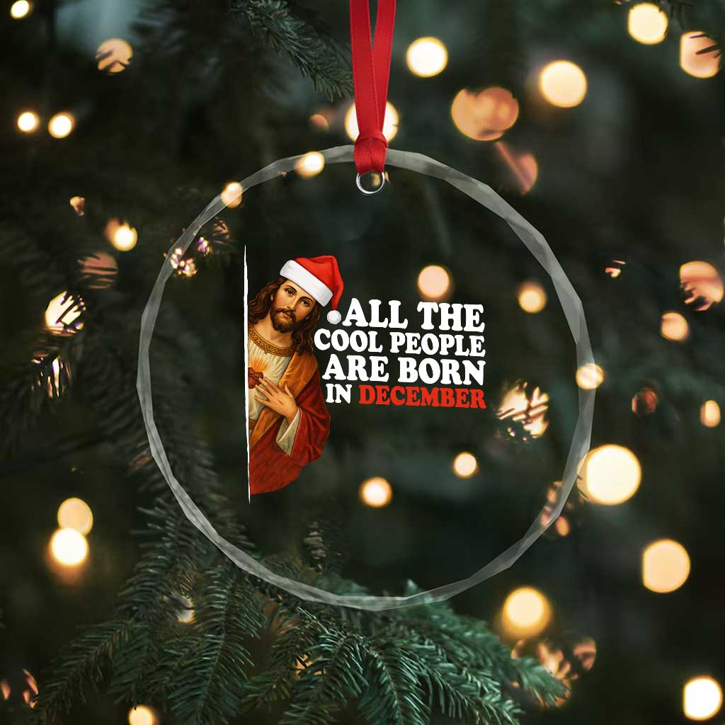 All The Cool People Are Born In December Crystal Glass Ornament Funny Christmas Christian Birthday TS14 Print Your Wear