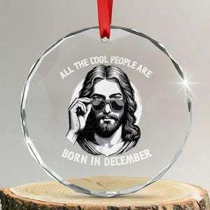 All The Cool People Are Born In December Crystal Glass Ornament Funny Christmas December Birthday Jesus TS11 Transparent Glass 3'' Circle Print Your Wear
