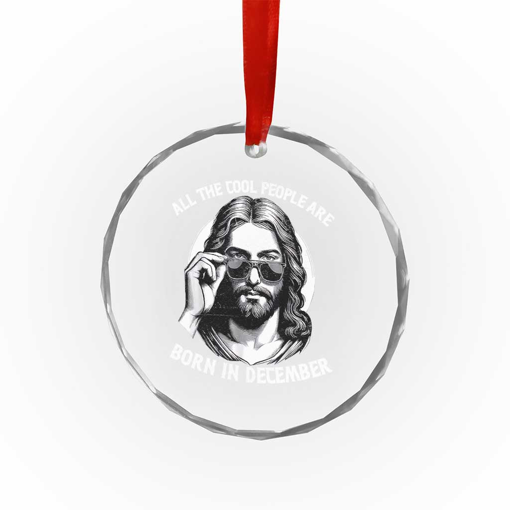 All The Cool People Are Born In December Crystal Glass Ornament Funny Christmas December Birthday Jesus TS11 Print Your Wear