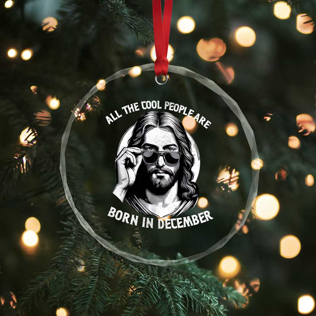 All The Cool People Are Born In December Crystal Glass Ornament Funny Christmas December Birthday Jesus TS11 Print Your Wear