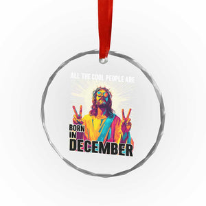 All the Cool People Are Born in December Crystal Glass Ornament Funny Trippy Neon Jesus Birthday Meme TS02 Print Your Wear