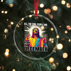 All the Cool People Are Born in December Crystal Glass Ornament Funny Trippy Neon Jesus Birthday Meme TS02 Print Your Wear