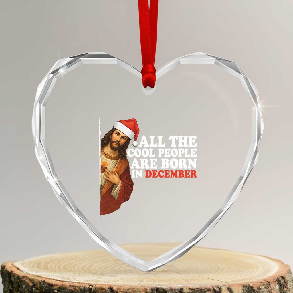All The Cool People Are Born In December Heart Crystal Glass Ornament Funny Christmas Christian Birthday TS14 Transparent Glass 3'' Heart Print Your Wear