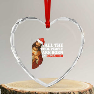 All The Cool People Are Born In December Heart Crystal Glass Ornament Funny Christmas Christian Birthday TS14 Transparent Glass 3'' Heart Print Your Wear