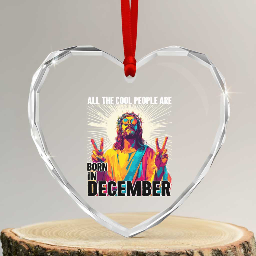 All the Cool People Are Born in December Heart Crystal Glass Ornament Funny Trippy Neon Jesus Birthday Meme TS02 Transparent Glass 3'' Heart Print Your Wear