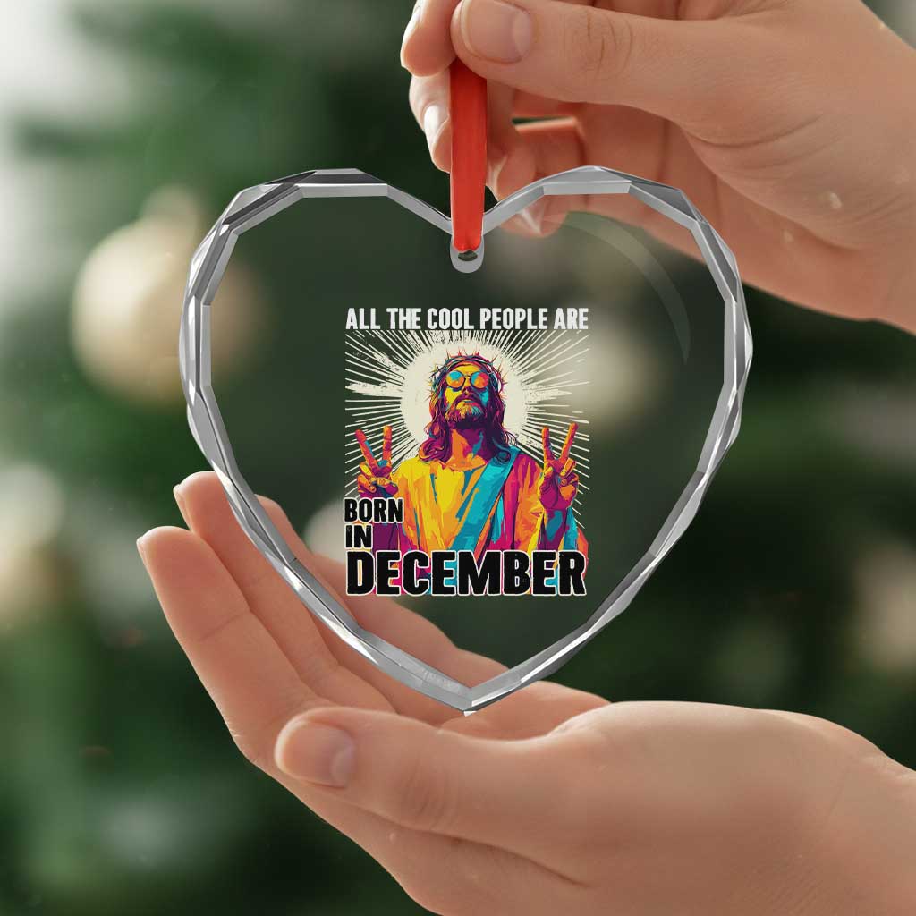 All the Cool People Are Born in December Heart Crystal Glass Ornament Funny Trippy Neon Jesus Birthday Meme TS02 Print Your Wear