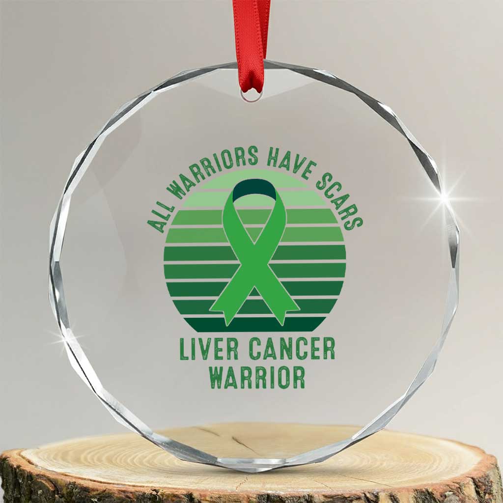 All Warriors Have Scars Liver Cancer Crystal Glass Ornament Green Ribbon Survivor Fighter Gift TS12 Transparent Glass 3'' Circle Print Your Wear