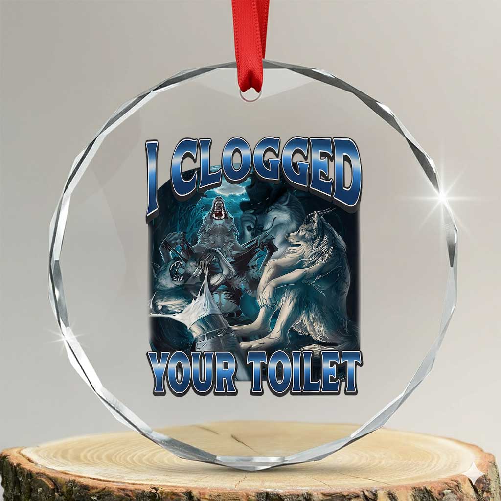 Alpha Wolf Meme Crystal Glass Ornament I Clogged Your Toilet Funny Unhinged Stupid Brainrot TS10 Transparent Glass 3'' Circle Print Your Wear
