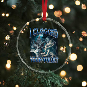 Alpha Wolf Meme Crystal Glass Ornament I Clogged Your Toilet Funny Unhinged Stupid Brainrot TS10 Print Your Wear