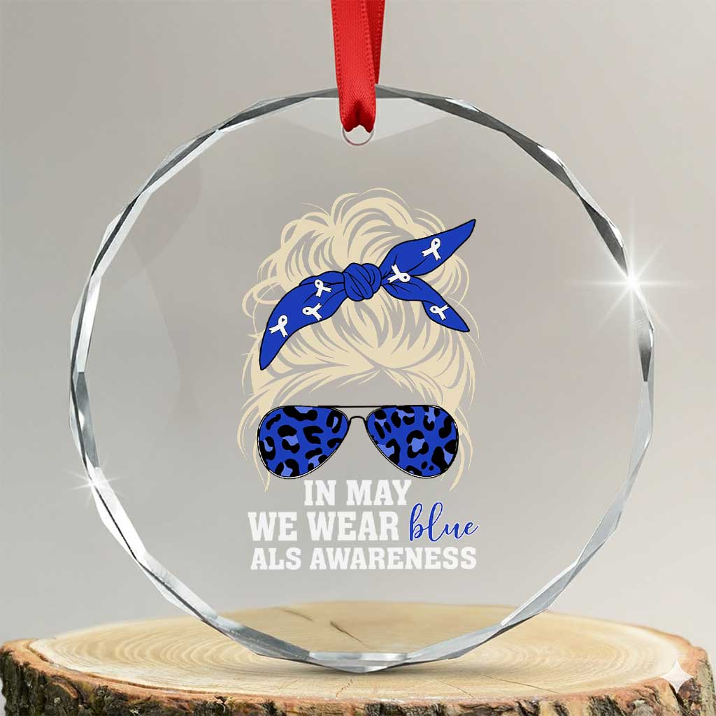 ALS Awareness We Wear Blue In May Crystal Glass Ornament TS10 Transparent Glass 3'' Circle Print Your Wear