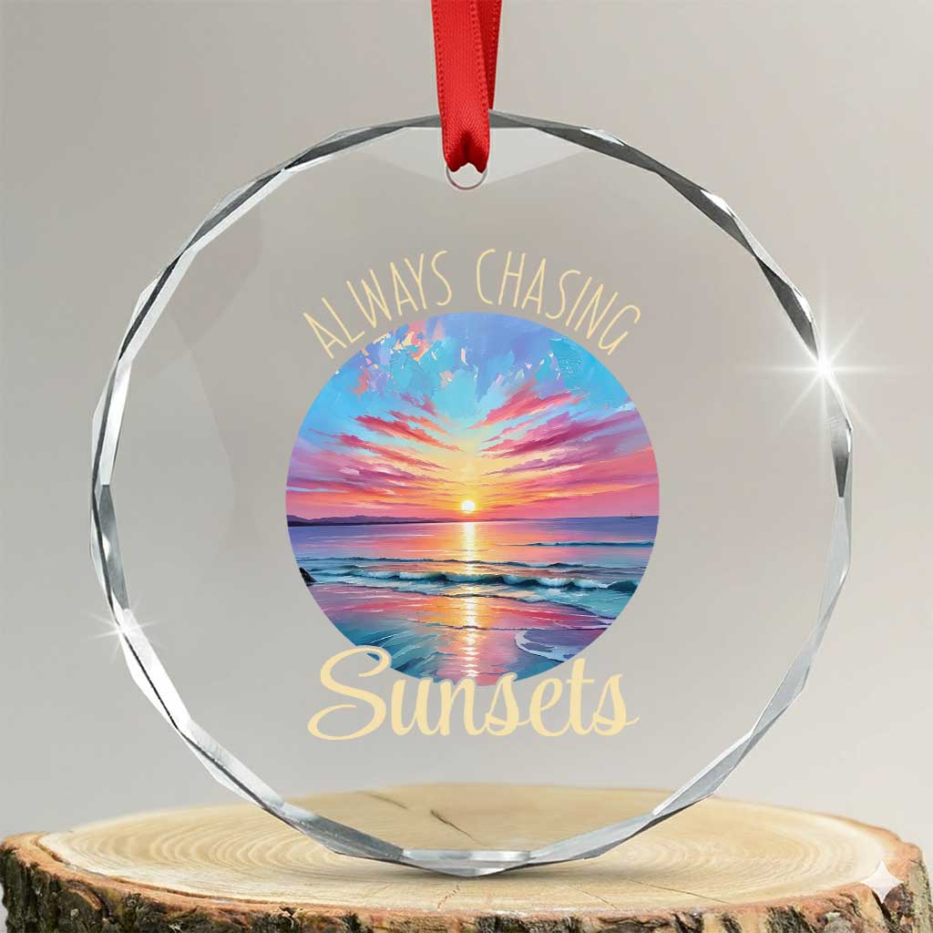 Always Chasing Sunsets Crystal Glass Ornament Summer Vacation Travel Gift TS12 Transparent Glass 3'' Circle Print Your Wear