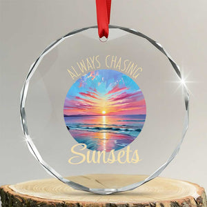 Always Chasing Sunsets Crystal Glass Ornament Summer Vacation Travel Gift TS12 Transparent Glass 3'' Circle Print Your Wear
