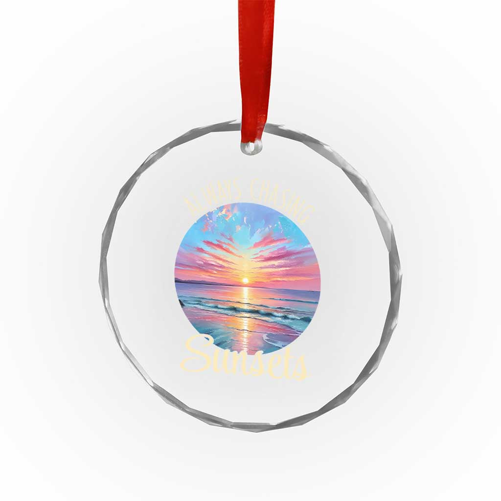 Always Chasing Sunsets Crystal Glass Ornament Summer Vacation Travel Gift TS12 Print Your Wear