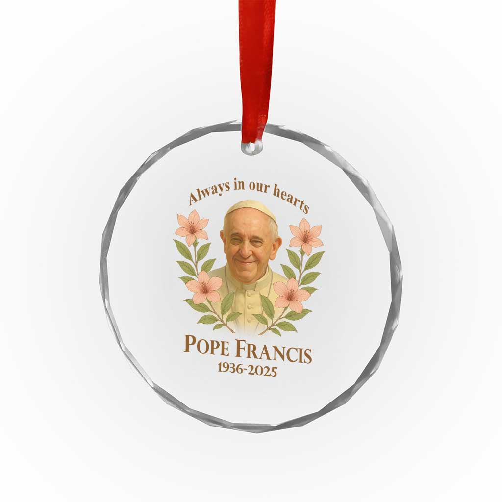 Always in Our Hearts Pope Francis Crystal Glass Ornament Viva il Papa 1936-2025 TS02 Print Your Wear