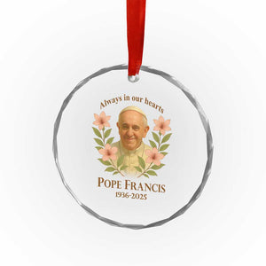 Always in Our Hearts Pope Francis Crystal Glass Ornament Viva il Papa 1936-2025 TS02 Print Your Wear