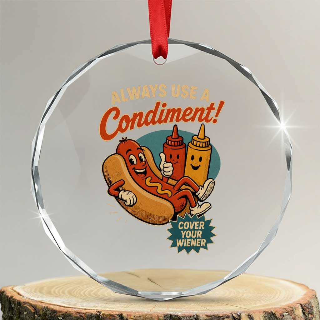 Always Use A Condiment Cover Your Wiener Funny Hot Dog Crystal Glass Ornament TS11 Transparent Glass 3'' Circle Print Your Wear