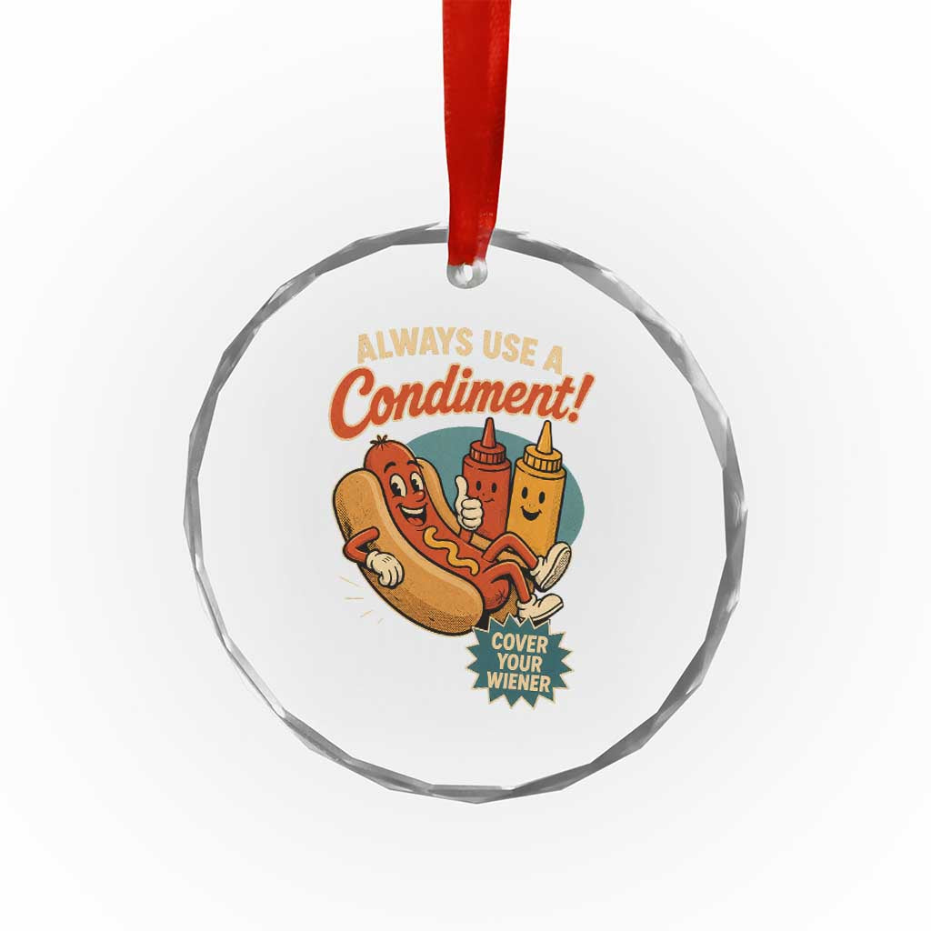 Always Use A Condiment Cover Your Wiener Funny Hot Dog Crystal Glass Ornament